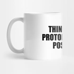 Think like a proton. Always positive Mug